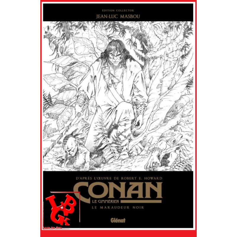 CONAN Le Cimmerien Ed. Collector N&B (Aout 2023) Le maraudeur noir / MASBOU par Glénat little big geek 9782344049457 - LiBiGeek